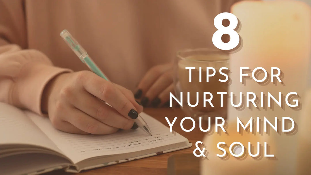 Woman writing in journal, text reads 8 tips for nurturing your mind & soul